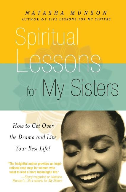 Spiritual Lessons for My Sisters: How to Get Over the Drama and Live Your Best Life! by Munson, Natasha
