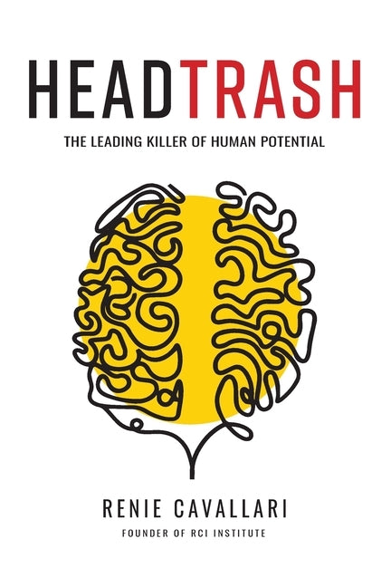 Headtrash: The Leading Killer of Human Potential by Cavallari, Renie