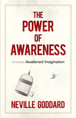 The Power of Awareness: Includes Awakened Imagination by Goddard, Neville