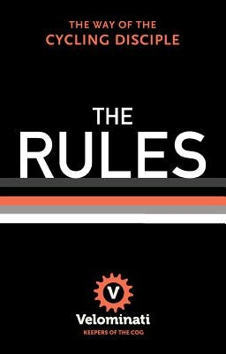 The Rules: The Way of the Cycling Disciple by The Velominati