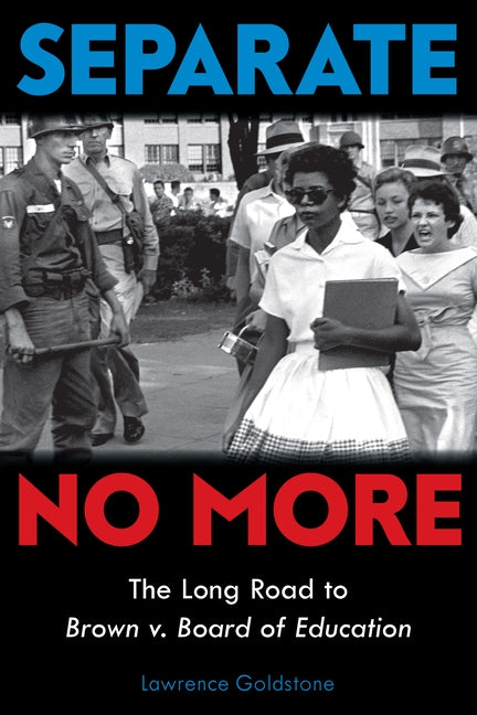 Separate No More: The Long Road to Brown V. Board of Education (Scholastic Focus) by Goldstone, Lawrence