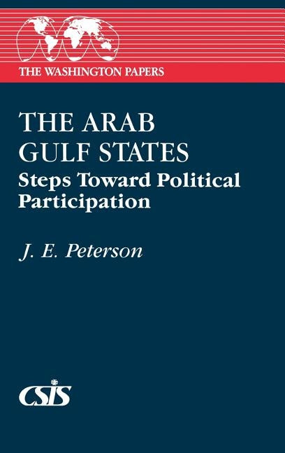 The Arab Gulf States: Steps Toward Political Participation by Peterson, J.