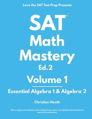 SAT Math Mastery: Essential Algebra 1 & Algebra 2 by Heath, Christian