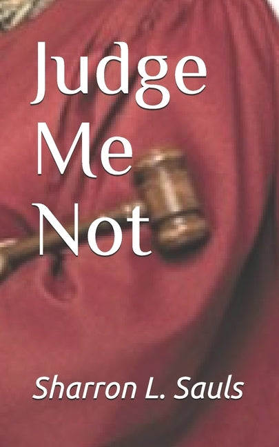 Judge Me Not by Sauls, Sharron L.