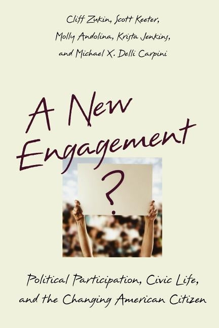 A New Engagement?: Political Participation, Civic Life, and the Changing American Citizen by Zukin, Cliff