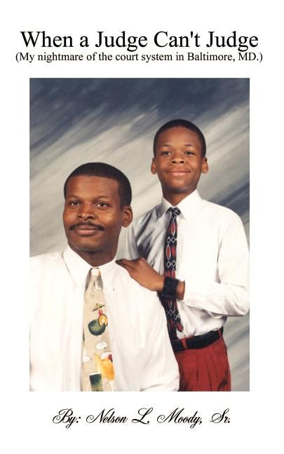 When a Judge Can't Judge: A Fathers Story by Moody, Nelson L. Sr.