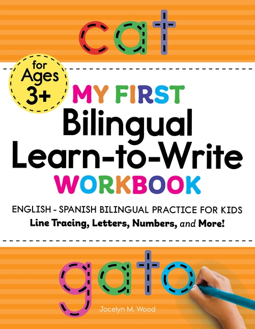 My First Bilingual Learn-To-Write Workbook: English - Spanish Bilingual Practice for Kids: Line Tracing, Letters, Numbers, and More! by Wood, Jocelyn