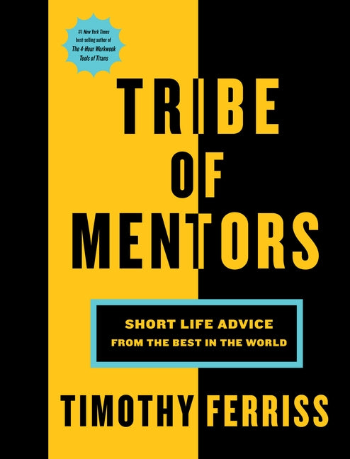 Tribe of Mentors: Short Life Advice from the Best in the World by Ferriss, Timothy