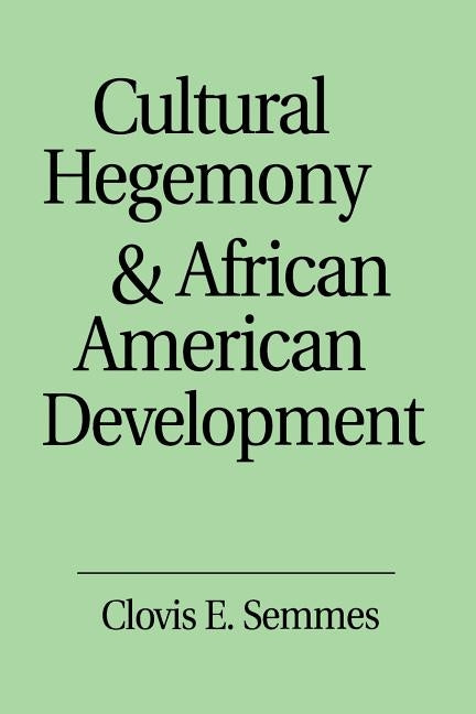 Cultural Hegemony and African American Development by Semmes, Clovis