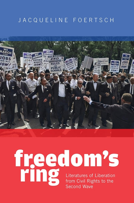 Freedom's Ring: Literatures of Liberation from Civil Rights to the Second Wave by Foertsch, Jacqueline