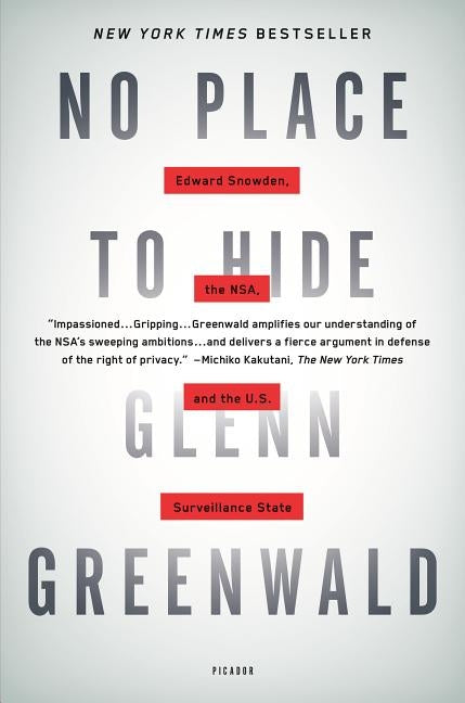 No Place to Hide: Edward Snowden, the NSA, and the U.S. Surveillance State by Greenwald, Glenn