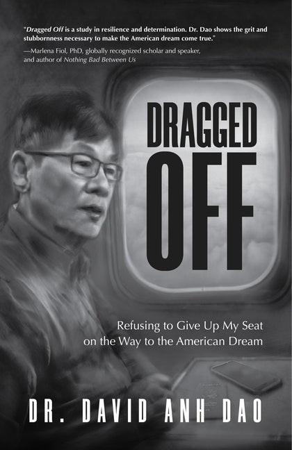 Dragged Off: Refusing to Give Up My Seat on the Way to the American Dream (Social Injustice and Racism in America) by Dao, David