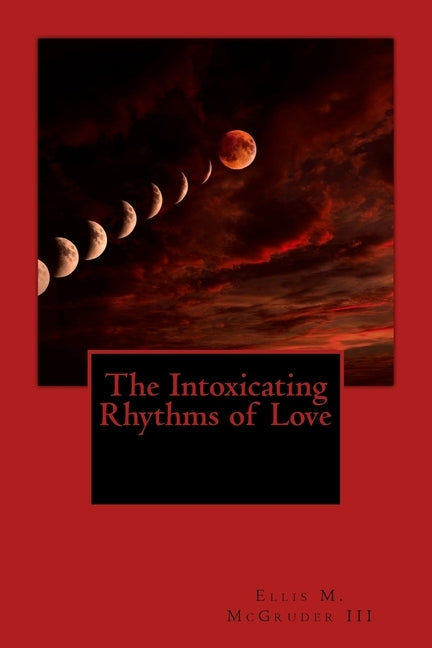 The Intoxicating Rhythms of Love by McGruder III, Ellis M.