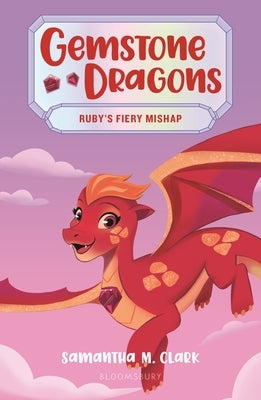 Gemstone Dragons 2: Ruby's Fiery Mishap by Clark, Samantha M.