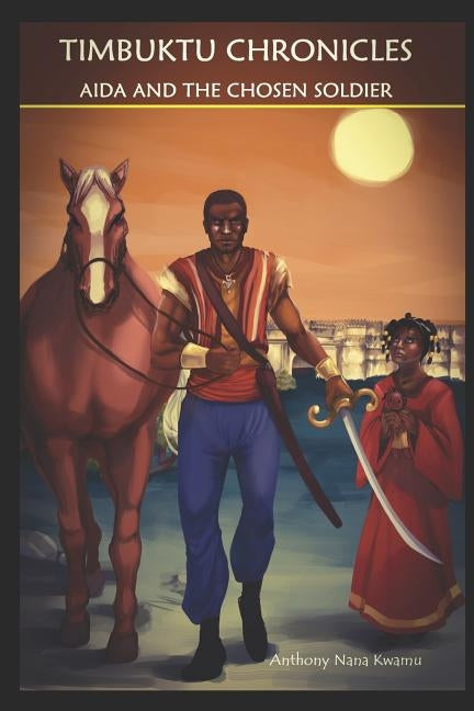 Timbuktu Chronicles: Aida and the Chosen Soldier by Kwamu, Anthony Nana
