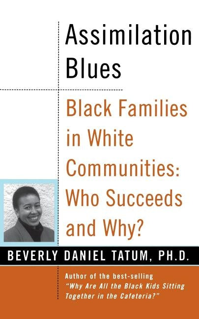 Assimilation Blues: Black Families in White Communities, Who Succeeds and Why by Tatum, Beverly Daniel