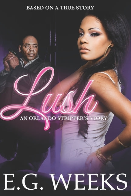 Lush: An Orlando Stripper's Story by Designs, Inco