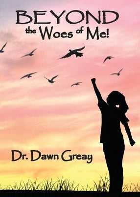 Beyond the Woes of Me by Greay, Dawn