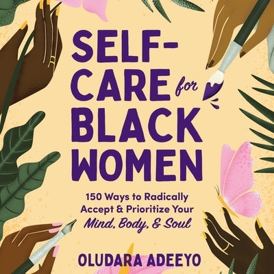 Self-Care for Black Women: 150 Ways to Radically Accept & Prioritize Your Mind, Body, & Soul by Adeeyo, Oludara