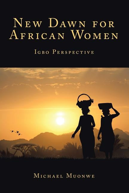 New Dawn for African Women: Igbo Perspective by Muonwe, Michael