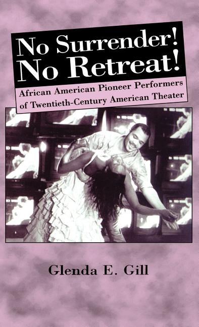 No Surrender! No Retreat!: African-American Pioneer Performers of 20th Century American Theater by Na, Na