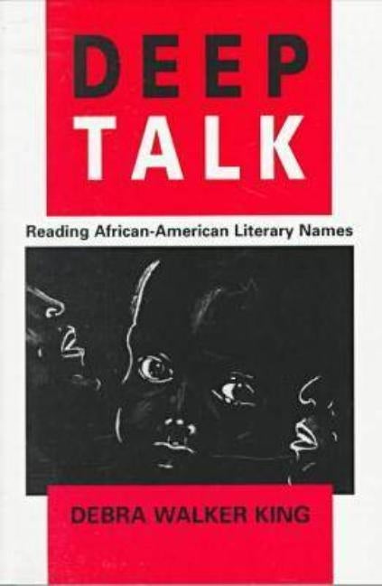 Deep Talk: Reading African-American Literary Names by King, Debra Walker
