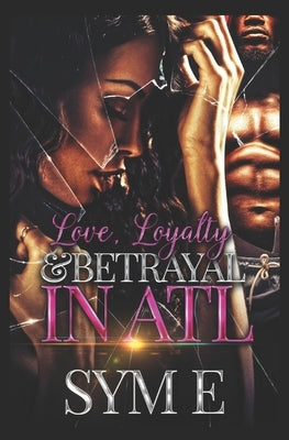 Love, Loyalty & Betrayal in Atl by E, Sym