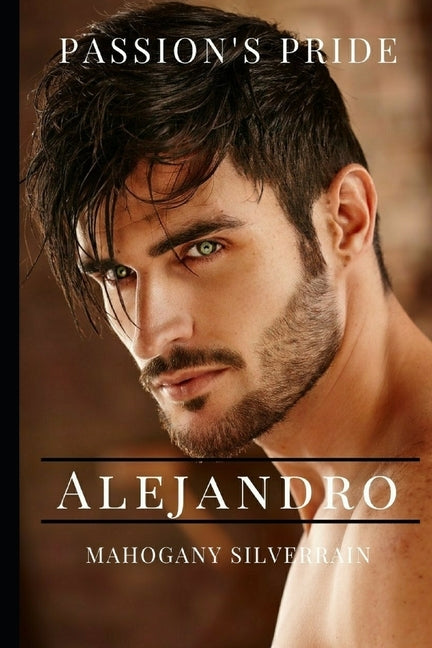 Passion's Pride: Alejandro by Silverrain, Mahogany