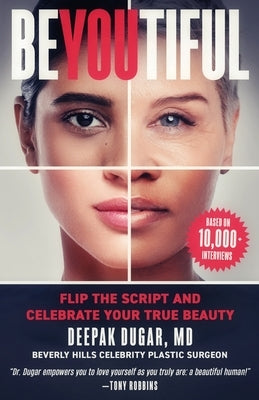 Be-YOU-tiful: Flip the Script and Celebrate Your True Beauty by Dugar, Deepak