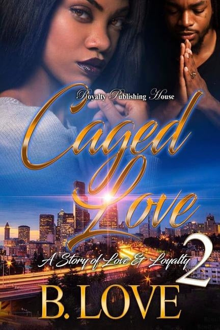 Caged Love 2: A Story of Love and Loyalty by Love, B.