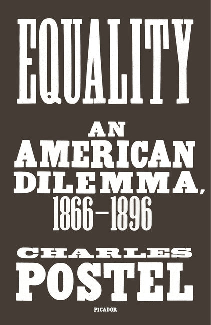 Equality: An American Dilemma, 1866-1896 by Postel, Charles