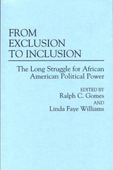 From Exclusion to Inclusion: The Long Struggle for African American Political Power by Gomes, Ralph