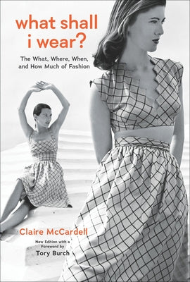 What Shall I Wear?: The What, Where, When, and How Much of Fashion, New Edition by McCardell, Claire
