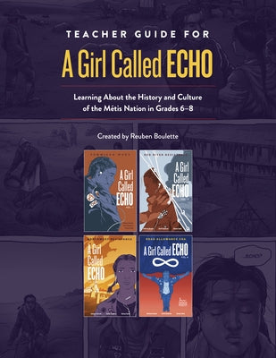Teacher Guide for a Girl Called Echo: Learning about the History and Culture of the Métis Nation in Grades 6-8 by Boulette, Reuben