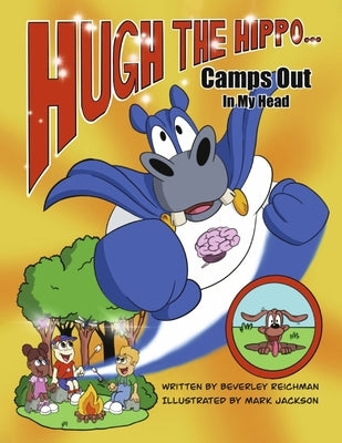 Hugh the Hippo Camps Out in My Head by Reichman, Beverley