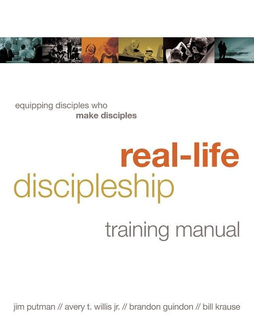 Real-Life Discipleship Training Manual: Equipping Disciples Who Make Disciples by Putman, Jim