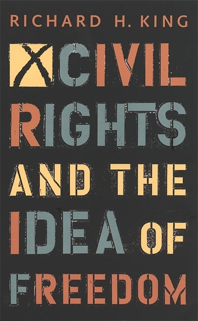 Civil Rights and the Idea of Freedom by King, Richard H.