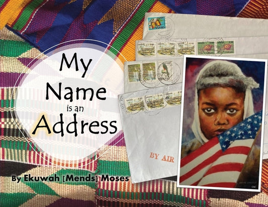 My Name is an Address by Moses, Ekuwah Mends