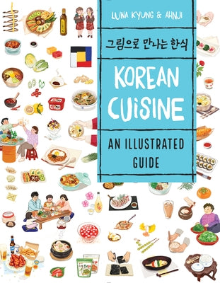 Korean Cuisine: An Illustrated Guide by Kyung, Luna