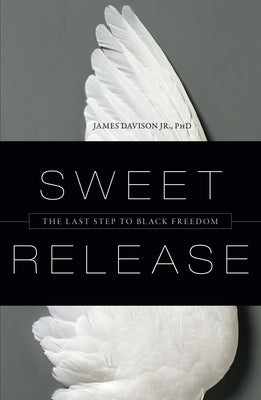 Sweet Release: The Last Step to Black Freedom by Davison, James