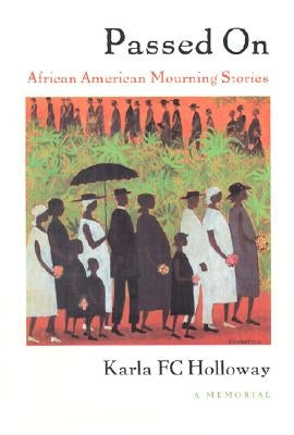 Passed on: African American Mourning Stories: A Memorial by Holloway, Karla Fc