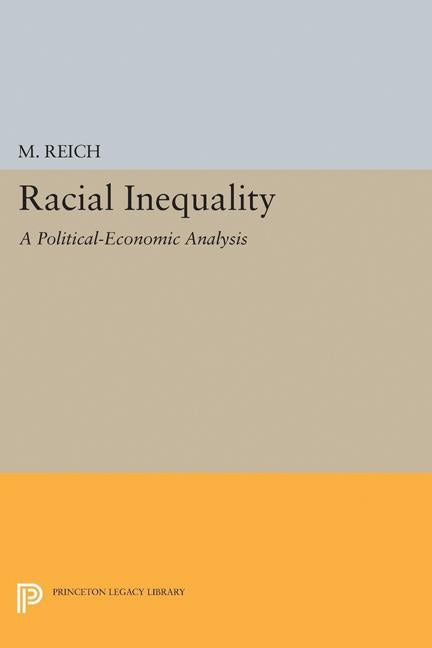 Racial Inequality: A Political-Economic Analysis by Reich, Michael