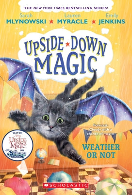 Weather or Not (Upside-Down Magic #5), 5 by Mlynowski, Sarah