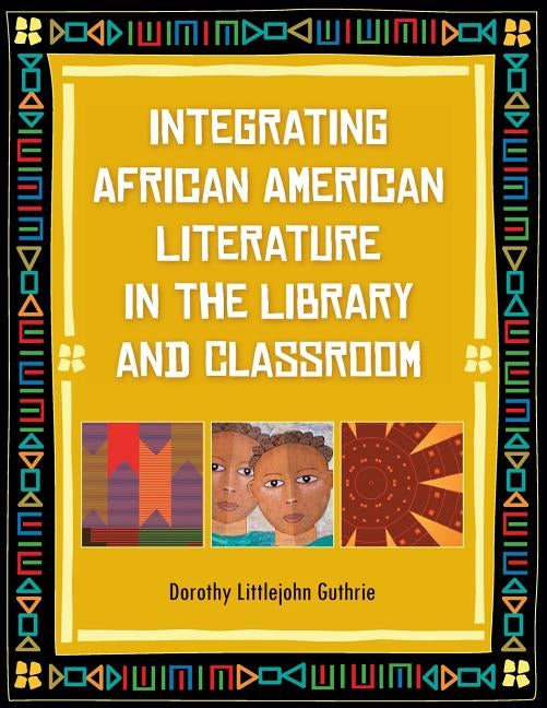 Integrating African American Literature in the Library and Classroom by Guthrie, Dorothy Littlejohn