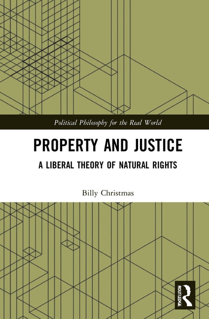 Property and Justice: A Liberal Theory of Natural Rights by Christmas, Billy