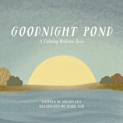 Goodnight Pond: A Calming Bedtime Story by Lea, Mickey