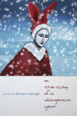 On the Cusp of a Dangerous Year by Roripaugh, Lee Ann