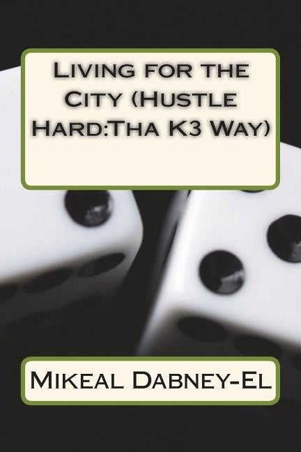 Living for the City (Hustle Hard: Tha K3 Way) by Dabney-El, Mikeal Lesean