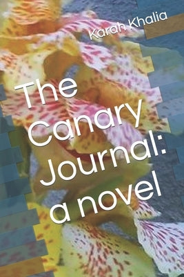 The Canary Journal by Khalia, Karah