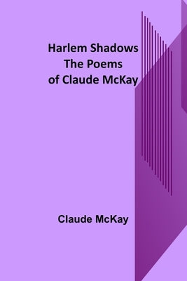 Harlem Shadows: The Poems of Claude McKay by McKay, Claude